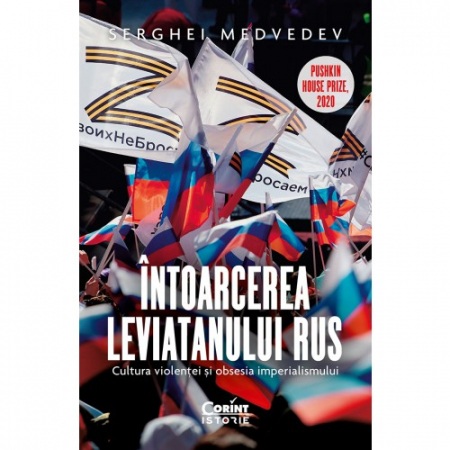 Istorie - Intoarcerea Leviatanului rus. Cultura violentei si obsesia imperialismului - Serghei Medvedev