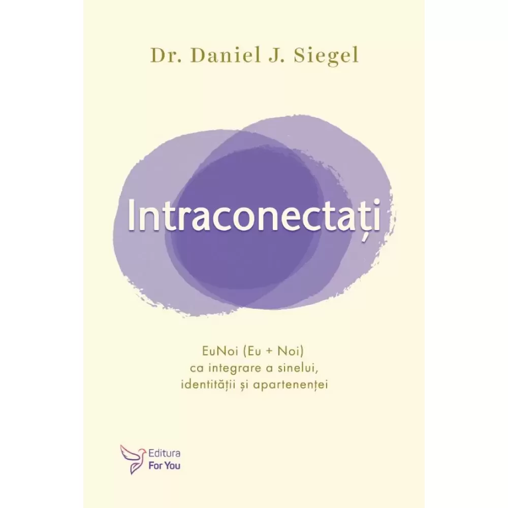 Spiritualitate - Intraconectati. EuNoi (Eu + Noi) ca integrare a sinelui, identitatii si apartenentei - Dr. Daniel J. Siegel
