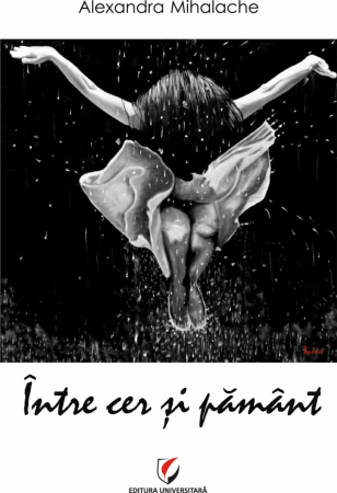 Poezie - Intre cer si pamant - Alexandra Mihalache