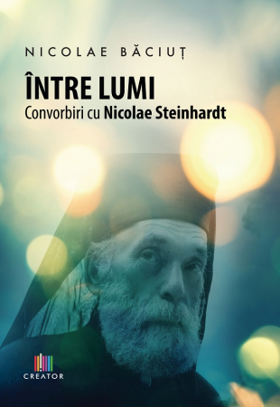 Spiritualitate - Intre lumi. Convorbiri cu Nicolae Steinhardt - Nicolae Baciut