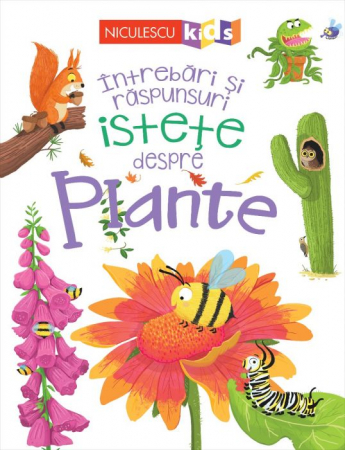 Cărți pentru copii - Intrebari si raspunsuri istete despre plante - Camilla de la Bédoyère
