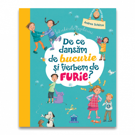 Timp liber - Intrebarile copilariei. De ce dansam de bucurie si fierbem de furie - Andrea Schutze