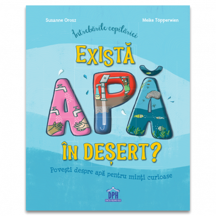 Cărți pentru copii - Intrebarile copilariei. Exista apa in desert? - Susanne Orosz