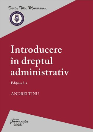 Legal and administrative sciences - Introduction to Administrative Law. 2nd Edition - Andrei Tinu