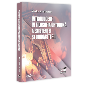 Religie și filosofie - Introducere in filosofia ortodoxa a existentei si cunoasterii - Marius Andreescu
