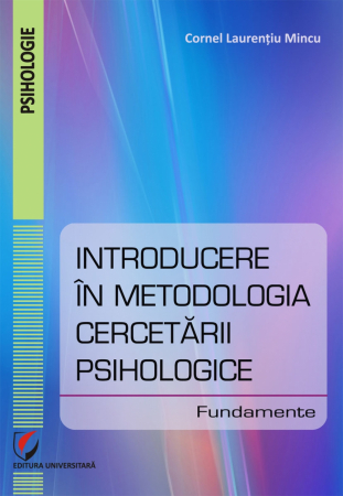 Psihologie - Introducere in metodologia cercetarii psihologice. Fundamente - Cornel Laurentiu Mincu