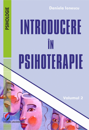 Psihologie - Introducere in psihoterapie. Volumul 2 - Daniela Ionescu