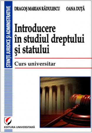 Drept - Introducere in studiul dreptului si statului. Curs universitar - Oana Duta, Dragos Marian Radulescu