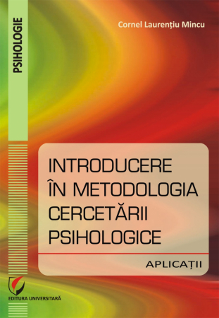 Psihologie - Introducere în metodologia cercetării psihologice. Aplicatii - Cornel Laurentiu Mincu