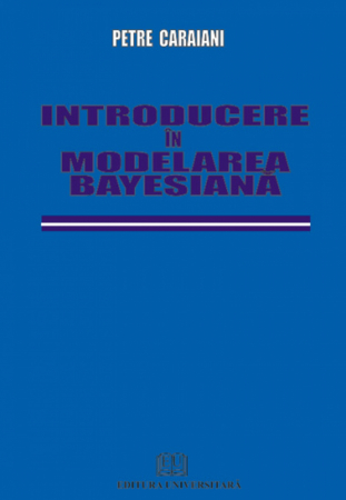 Matematică - Introducere in modelarea Bayesiana - Petre Caraiani