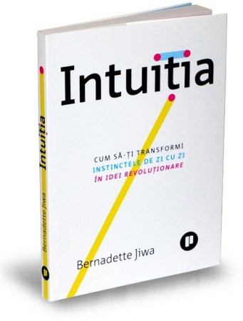 Psychology applied in everyday life - Intuition. How to turn your everyday instincts into revolutionary ideas - Bernadette Jiwa