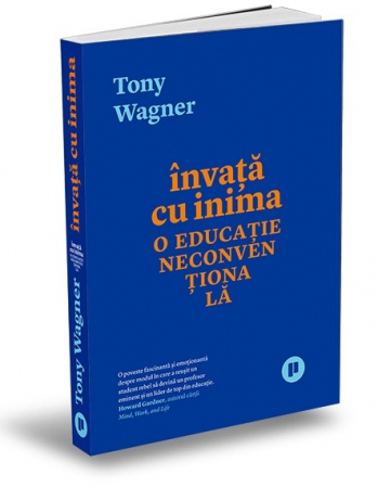 Pedagogie  - Invata cu inima. O educatie neconventionala - Tony Wagner