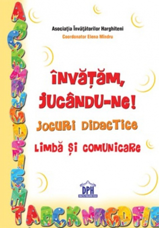 Auxiliare didactice - Invatam jucandu-ne! Jocuri didactice. Limba si comunicare I-IV - Elena Mindru