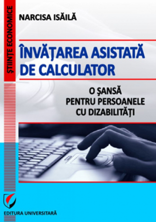 Economie generală - Invatarea asistata de calculator. O sansa pentru persoanele cu dizabilitati - Narcisa Isaila