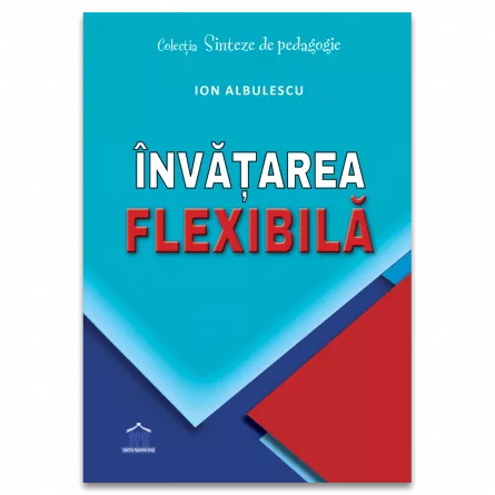 Pedagogie  - Invatarea flexibila - Ion Albulescu