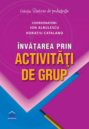 Pedagogie  - Invatarea prin activitati de grup - Horatiu Catalano, Ion Albulescu