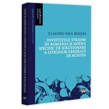 Law - Foreign investments in Romania and the specific way of resolving disputes generated by them - Claudiu-Paul Buglea