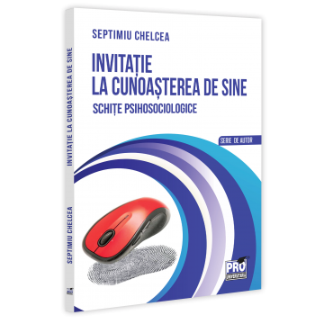 Sociologie și Științele comunicării - Invitatie la cunoasterea de sine. Schite psihosociologice - Septimiu Chelcea