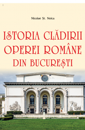 Leisure - The history of the Romanian Opera building in Bucharest - Nicolae St. Noica