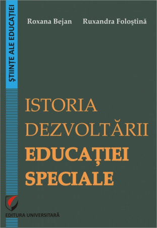 Pedagogie  - Istoria dezvoltarii Educatiei Speciale - Ruxandra Folostina, Roxana Bejan