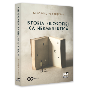 Religie și filosofie - Istoria filosofiei ca hermeneutica - Gheorghe Vladutescu