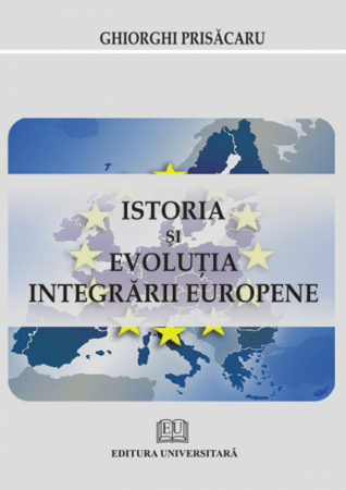 Istorie - Istoria si evolutia integrarii europene - Ghiorghi (Coordonator) Prisăcaru, Şerban Georgescu, Alexandra Pricopi