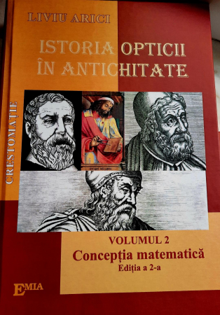 Științe exacte - Istoria opticii in antichitate. Volumul 2. Conceptia matematica. Editia a II-a - Liviu Arici