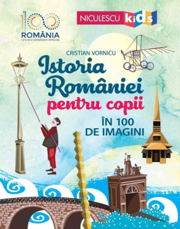 Cărți pentru copii - Istoria Romaniei pentru copii in 100 de imagini. Editia a II-a - Cristian Vornicu