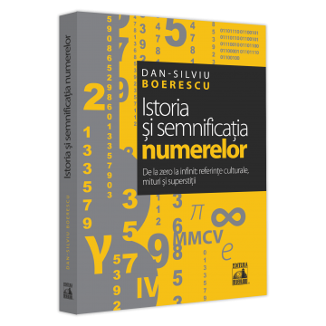 Timp liber - Istoria si semnificatia numerelor De la zero la infinit: referinte culturale, mituri si superstitii - Dan-Silviu Boerescu