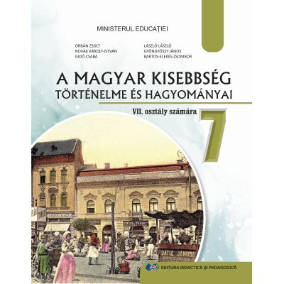 Preuniversitaria - Istoria si traditiile minoritatilor maghiare. Manual pentru clasa a VII-a 2024 - Orban Zsolt, Novak Karoly-Istvan, Gido Csaba