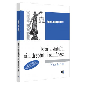 Drept - Istoria statului si a dreptului romanesc. De la regimul fanariot, la Unirea Principatelor Romane. Note de curs - Jean Andrei Aurel