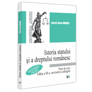 Drept - Istoria statului si a dreptului romanesc. Note de curs. De la prestatalitatea traca, la formarea Legii Tarii si Descalecat. Editia a III-a, revizuita si adaugita - Jean Andrei Aurel
