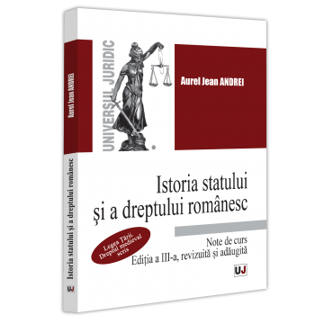 Drept - Istoria statului si a dreptului romanesc. Note de curs. Legea Tarii. Dreptul medieval scris. Editia a III-a, revizuita si adaugita -  Jean Andrei Aurel