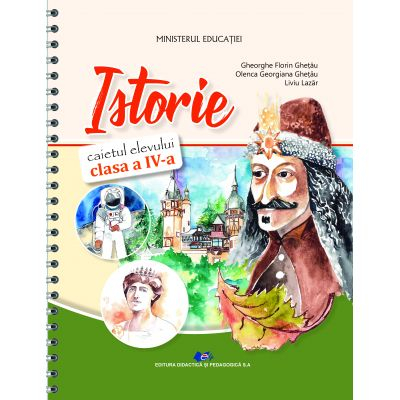 Cartea pentru școală - Istorie. Caietul elevului pentru clasa a IV-a - Gheorghe Florin Ghetau, Olenca Georgiana Ghetau, Liviu Lazar