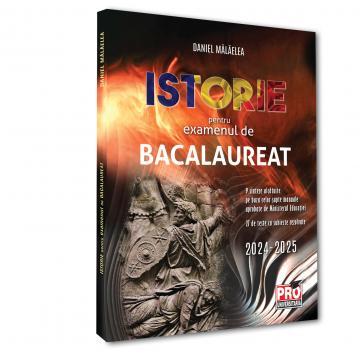 Bacalaureat și Admitere la Facultate - Istorie pentru examenul de bacalaureat 2024-2025 - Daniel Malaelea