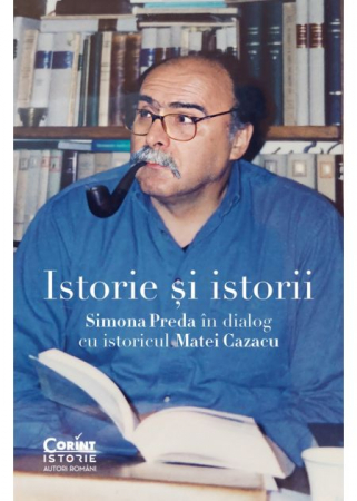 History - History and histories. Simona Preda in dialogue with the historian Matei Cazacu - Simona Preda, Matei Cazacu