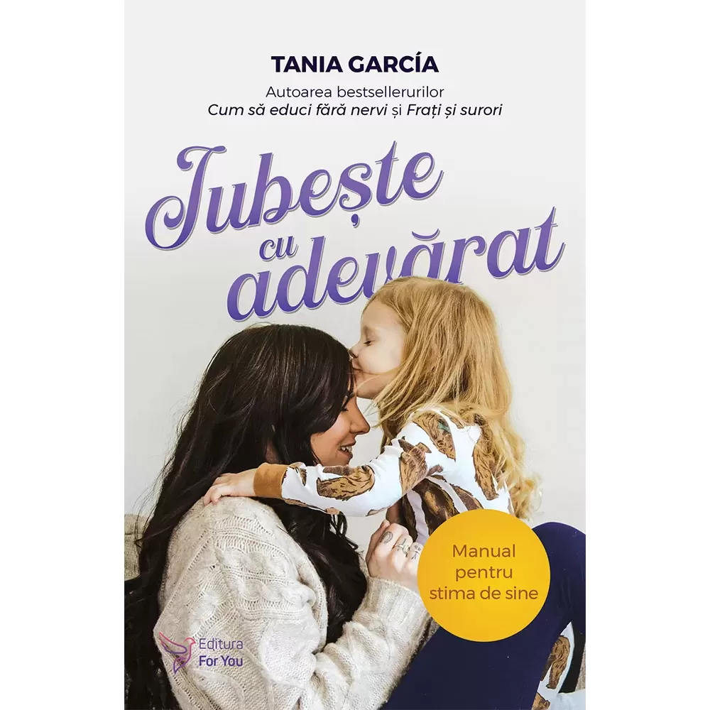 Psihologie - Iubeste cu adevarat. Manual pentru stima de sine - Tania García