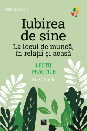 Psihologie - Iubirea de sine. La locul de munca, in relatii si acasa. Lectii practice - Zoë Crook