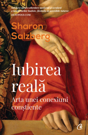 Psihologie - Iubirea reala. Arta unei conexiuni constiente - Sharon Salzberg