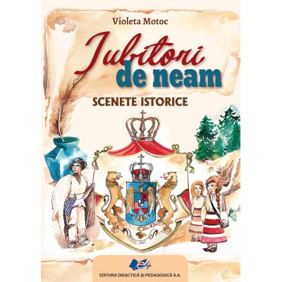 Preuniversitaria - Iubitori de neam. Scenete istorice - Violeta Motoc