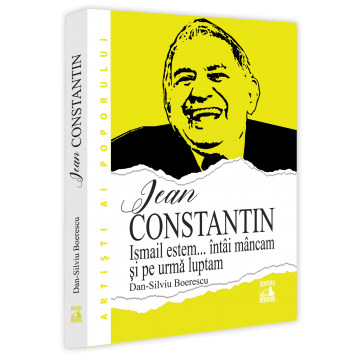 Timp liber - Jean Constantin. „Ismail estem… intai mancam si pe urma luptam“ - Dan-Silviu Boerescu