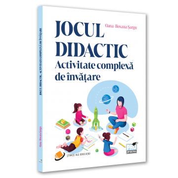 Pedagogie  - Jocul didactic. Activitate complexa de invatare - Oana-Roxana Sargu