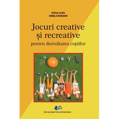 Științe ale educației - Jocuri creative si recreative - Otilia Clipa