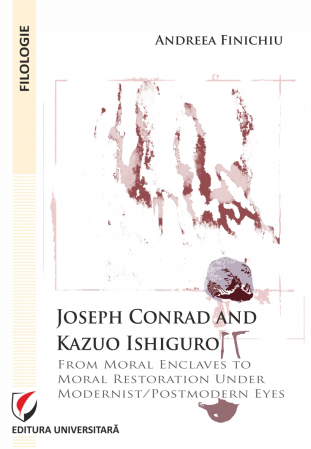 Filologie - Joseph Conrad and Kazuo Ishiguro. From moral enclaves to moral restoration under modernist/postmodern eyes - Andreea Finichiu