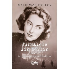 Istorie - Jurnalele din Berlin 1940-1945. Insemnarile unei printese ruse - Marie Vassiltcikov