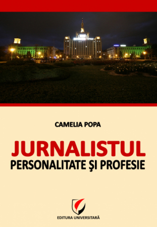 Sociologie și Științele comunicării - Jurnalistul - Personalitate si profesie - Camelia Popa