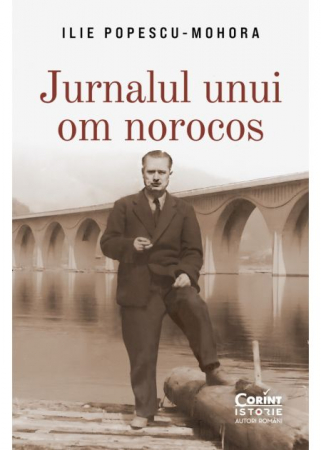 Istorie - Jurnalul unui om norocos - Ilie Popescu-Mohora
