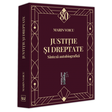 Drept - Justitie si dreptate. Sinteza autobiografica - Marin Voicu