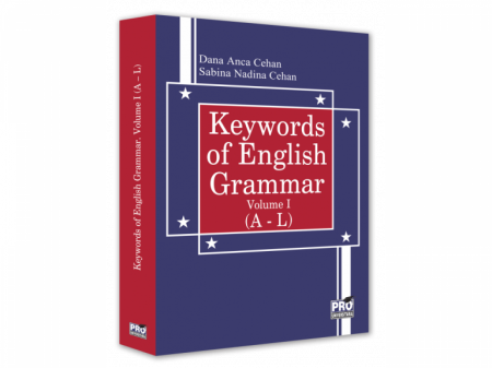 Limbi și literaturi străine - Keywords of English Grammar Volume I (A – L) - Dana Anca Cehan, Sabina Nadina Cehan