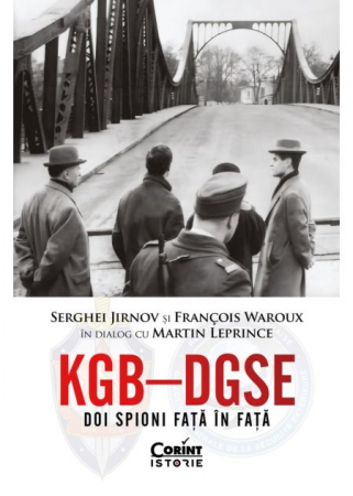 History - KGB – DGSE. Two spies face to face. Serghei Jirnov and François Waroux in dialogue with Martin Leprince - Martin Leprince, François Waroux, Serghei Jirnov